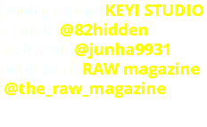photography: KEYI STUDIO model: @82hidden assistant: @junha9931 published: RAW magazine @the_raw_magazine