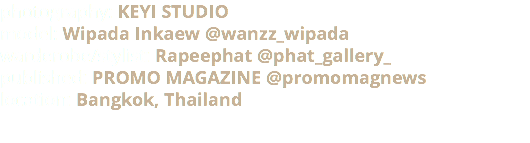 photography: KEYI STUDIO model: Wipada Inkaew @wanzz_wipada warderobe/stylist: Rapeephat @phat_gallery_ published: PROMO MAGAZINE @promomagnews location: Bangkok, Thailand 