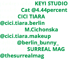 photography: KEYI STUDIO models: Cat @4.44percent brand: CICI TIARA @cici.tiara.berlin make-up: M.Cichonska @cici.tiara.makeup stylist: @berlin_bunny_ published: SURREAL MAG @thesurrealmag