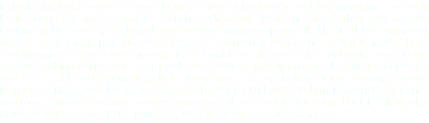 Izabella Chrobok & Grzegorz Bacinski are creators of Keyi Studio and Keyi Magazine – based in Berlin, Germany and seasonly in Shenzhen, China with roots in Poland. They have creative background in the design field and since few years run a company called KEYI STUDIO, an project focused on photography, film & art projects. Connecting digital and analogue media, he is exploring new solutions to achieve the best possible results to visualise and realize ideas in the creative and innovative way. They produced shootings mainly among all countries of Europe and Asia. Published internationally in magazines such as Rolling Stone, Mixmag, Groove Magazine, DJ Mag , Metal Magazine, Vogue Italia, KALTBLUT by Vice, Vulkan, Numero Netherlands and more. Known also from shooting many stars of electronic music scene like Dj Hell, Monika Kruse, Dj Volvox, Fjaak, KVB, François X, Veronica Vasicka , Zanias & more.